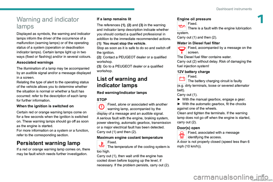 PEUGEOT LANDTREK 2023  Owners Manual 9
Dashboard instruments
1Warning and indicator 
lamps
Displayed as symbols, the warning and indicator 
lamps inform the driver of the occurrence of a 
malfunction (warning lamps) or of the operating 
