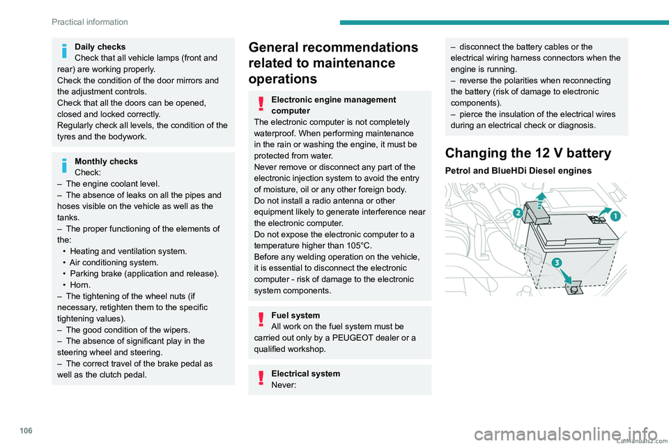 PEUGEOT LANDTREK 2023  Owners Manual 106
Practical information
Daily checks
Check that all vehicle lamps (front and 
rear) are working properly.
Check the condition of the door mirrors and 
the adjustment controls.
Check that all the doo