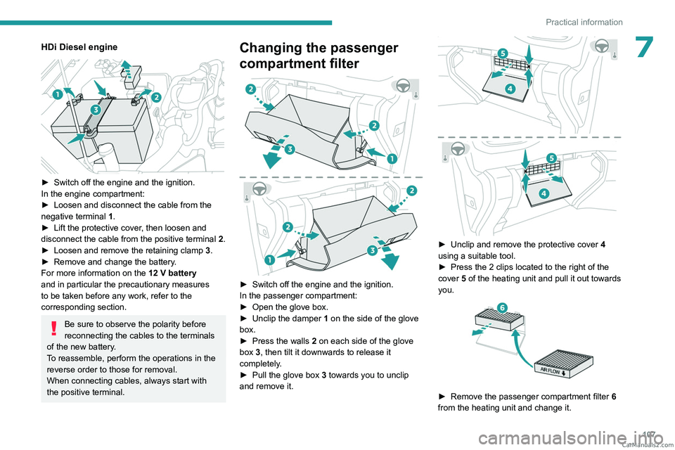 PEUGEOT LANDTREK 2023 Owners Manual 107
Practical information
7HDi Diesel engine
► Switch off the engine and the ignition.
In the engine compartment:
►
Loosen and disconnect the cable from the
negative terminal
1
.
►
L PEUGEOT LANDTREK 2023 Owners Manual 107
Practical information
7HDi Diesel engine
► Switch off the engine and the ignition.
In the engine compartment:
►
Loosen and disconnect the cable from the
negative terminal
1
.
►
L