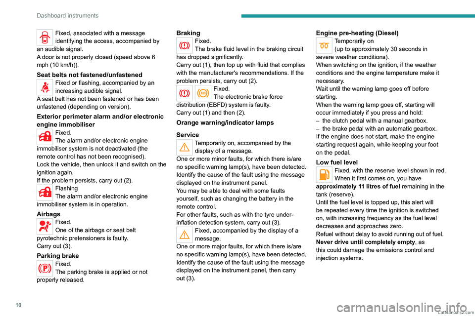 PEUGEOT LANDTREK 2023  Owners Manual 10
Dashboard instruments
Fixed, associated with a message 
identifying the access, accompanied by 
an audible signal.
A door is not properly closed (speed above 6 
mph (10 km/h)).
Seat belts not faste