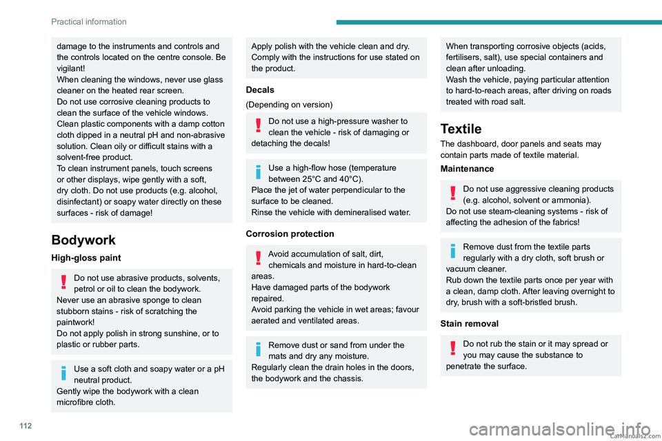 PEUGEOT LANDTREK 2023 Owners Manual 11 2
Practical information
damage to the instruments and controls and
the controls located on the centre console. Be
vigilant!
When cleaning the windows, never use glass
cleaner on the heated rear PEUGEOT LANDTREK 2023 Owners Manual 11 2
Practical information
damage to the instruments and controls and
the controls located on the centre console. Be
vigilant!
When cleaning the windows, never use glass
cleaner on the heated rear