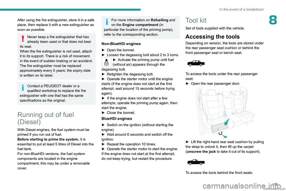 PEUGEOT LANDTREK 2023 Owners Manual 11 5
In the event of a breakdown
8After using the fire extinguisher, store it in a safe
place, then replace it with a new extinguisher as
soon as possible.
Never keep a fire extinguisher that has
a PEUGEOT LANDTREK 2023 Owners Manual 11 5
In the event of a breakdown
8After using the fire extinguisher, store it in a safe
place, then replace it with a new extinguisher as
soon as possible.
Never keep a fire extinguisher that has
a