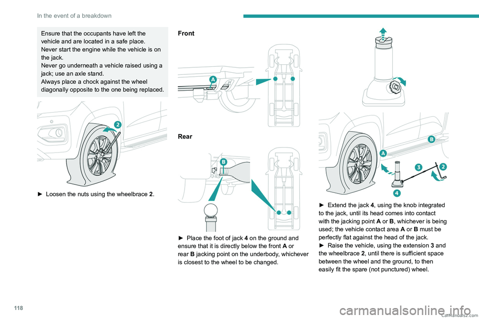 PEUGEOT LANDTREK 2023 Owners Manual 11 8
In the event of a breakdown
Ensure that the occupants have left the
vehicle and are located in a safe place.
Never start the engine while the vehicle is on
the jack.
Never go underneath a vehic PEUGEOT LANDTREK 2023 Owners Manual 11 8
In the event of a breakdown
Ensure that the occupants have left the
vehicle and are located in a safe place.
Never start the engine while the vehicle is on
the jack.
Never go underneath a vehic
