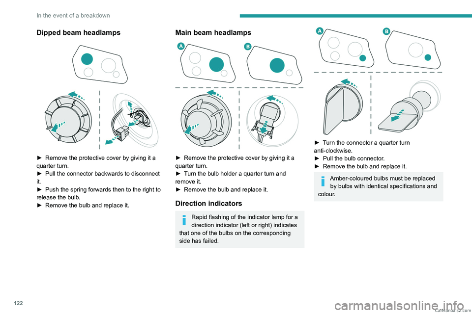 PEUGEOT LANDTREK 2023  Owners Manual 122
In the event of a breakdown
Dipped beam headlamps 
 
► Remove the protective cover by giving it a 
quarter turn.
►
 
Pull the connector backwards to disconnect 
it.
►

 
Push the spring forw