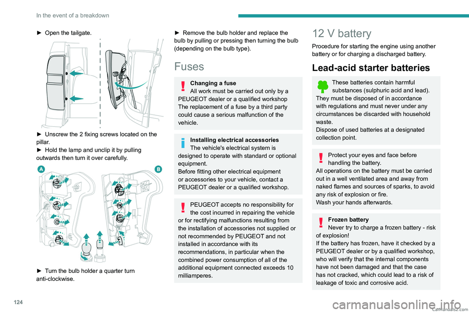 PEUGEOT LANDTREK 2023  Owners Manual 124
In the event of a breakdown
► Open the tailgate. 
 
► Unscrew the 2 fixing screws located on the 
pillar .
►
 
Hold the lamp and unclip it by pulling 
outwards then turn it over carefully

.