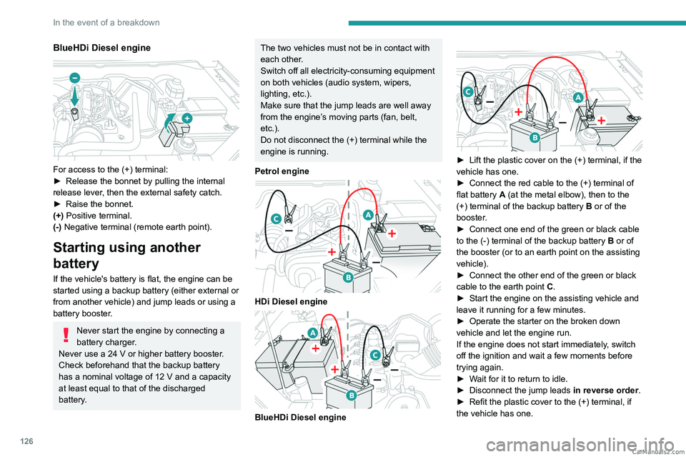 PEUGEOT LANDTREK 2023  Owners Manual 126
In the event of a breakdown
BlueHDi Diesel engine 
 
For access to the (+) terminal:
► Release the bonnet by pulling the internal 
release lever
, then the external safety catch.
►
 
Raise the
