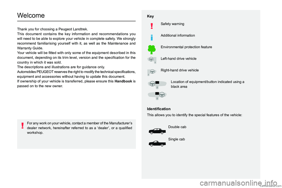PEUGEOT LANDTREK 2023 Owners Manual
Welcome
Thank you for choosing a Peugeot Landtrek.
This document contains the key information and recommendations you
will need to be able to exp PEUGEOT LANDTREK 2023 Owners Manual
Welcome
Thank you for choosing a Peugeot Landtrek.
This document contains the key information and recommendations you
will need to be able to exp