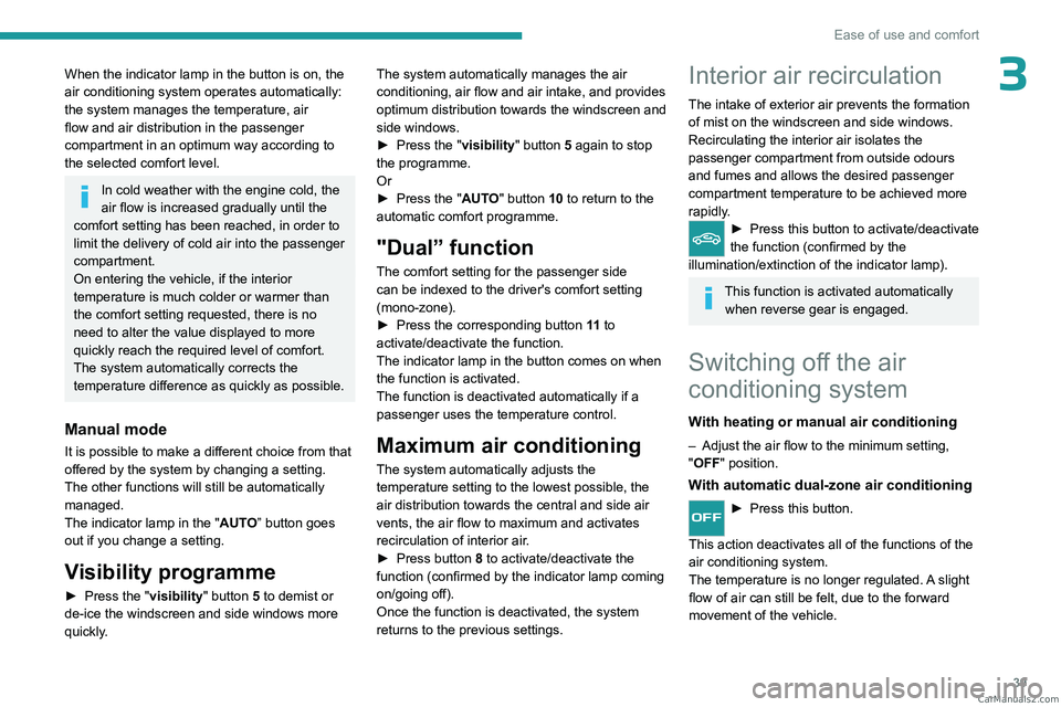 PEUGEOT LANDTREK 2023 Service Manual 39
Ease of use and comfort
3When the indicator lamp in the button is on, the
air conditioning system operates automatically:
the system manages the temperature, air
flow and air distribution in the PEUGEOT LANDTREK 2023 Service Manual 39
Ease of use and comfort
3When the indicator lamp in the button is on, the
air conditioning system operates automatically:
the system manages the temperature, air
flow and air distribution in the