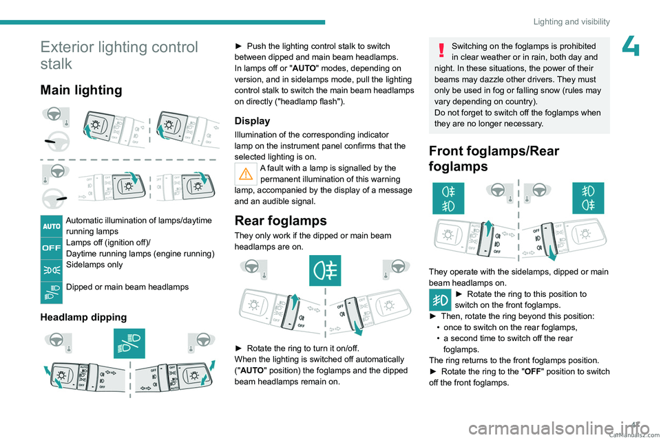 PEUGEOT LANDTREK 2023  Owners Manual 47
Lighting and visibility
4Exterior lighting control 
stalk
Main lighting 
 
Automatic illumination of lamps/daytime running lamps
Lamps off (ignition off)/
Daytime running lamps (engine running)
Sid