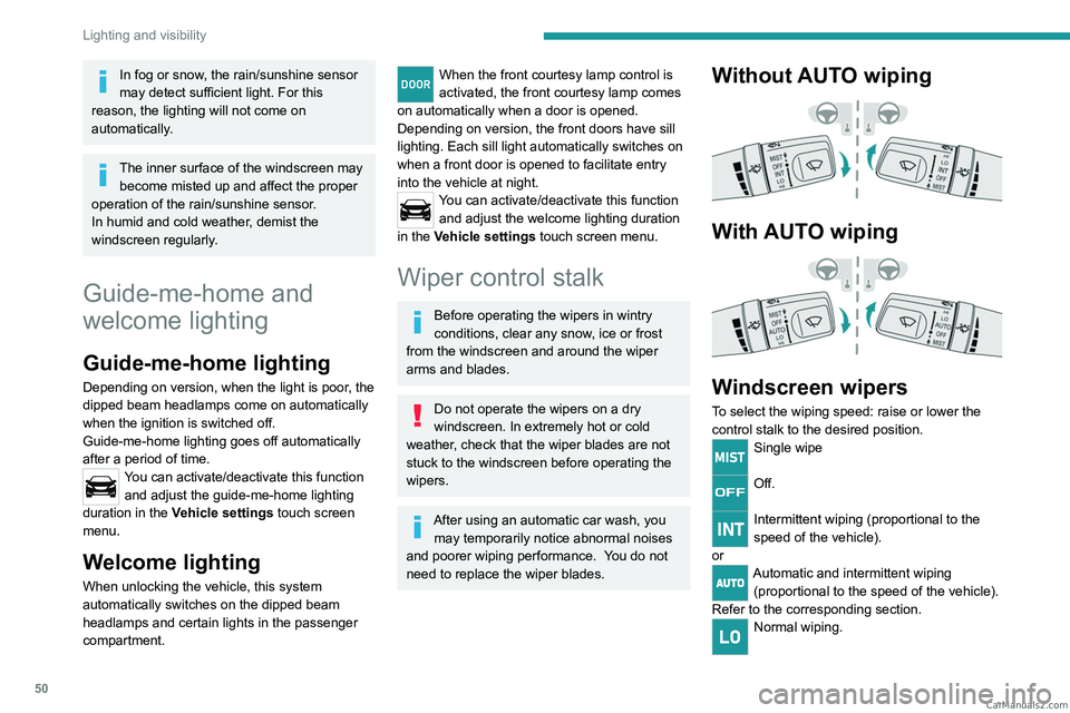 PEUGEOT LANDTREK 2023 Workshop Manual 50
Lighting and visibility
In fog or snow, the rain/sunshine sensor
may detect sufficient light. For this
reason, the lighting will not come on
automatically.
The inner surface of the windscreen ma PEUGEOT LANDTREK 2023 Workshop Manual 50
Lighting and visibility
In fog or snow, the rain/sunshine sensor
may detect sufficient light. For this
reason, the lighting will not come on
automatically.
The inner surface of the windscreen ma