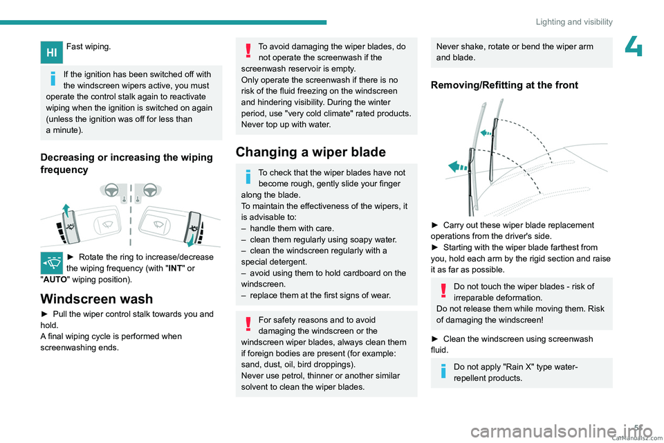 PEUGEOT LANDTREK 2023 Workshop Manual 51
Lighting and visibility
4Fast wiping.
If the ignition has been switched off with
the windscreen wipers active, you must
operate the control stalk again to reactivate
wiping when the ignition is PEUGEOT LANDTREK 2023 Workshop Manual 51
Lighting and visibility
4Fast wiping.
If the ignition has been switched off with
the windscreen wipers active, you must
operate the control stalk again to reactivate
wiping when the ignition is