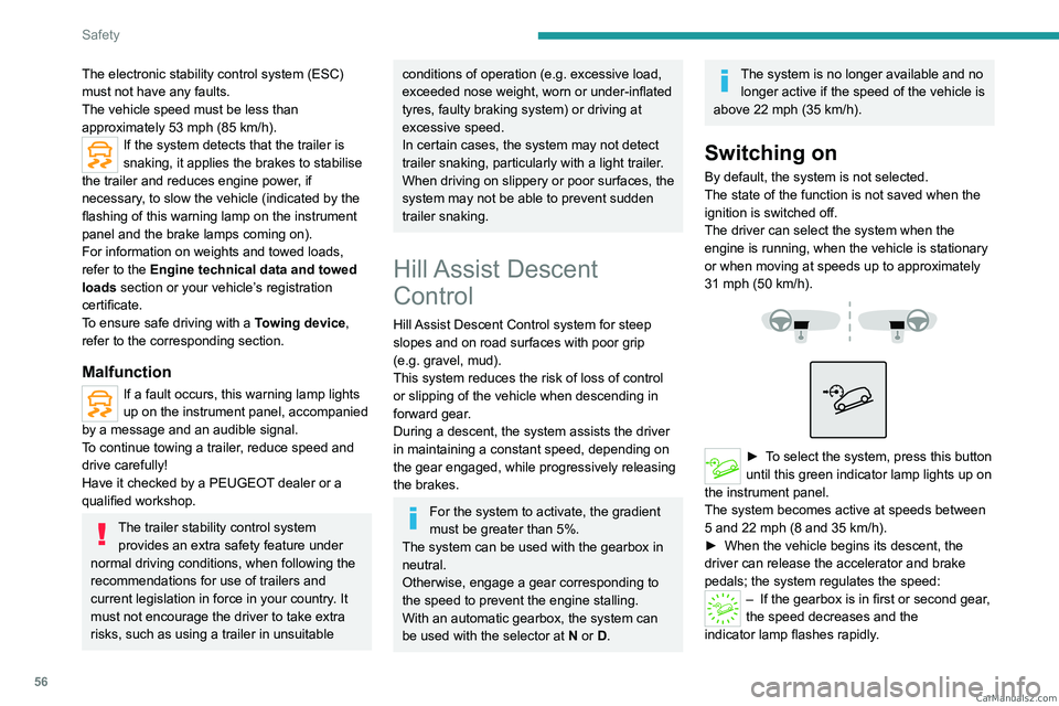 PEUGEOT LANDTREK 2023  Owners Manual 56
Safety
The electronic stability control system (ESC) 
must not have any faults.
The vehicle speed must be less than 
approximately 53 mph (85  km/h).
If the system detects that the trailer is 
snak