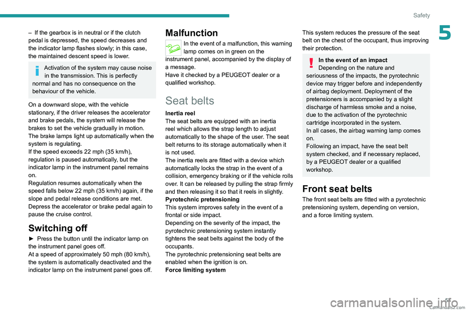 PEUGEOT LANDTREK 2023 Workshop Manual 57
Safety
5– If the gearbox is in neutral or if the clutch
pedal is depressed, the speed decreases and
the indicator
lamp flashes slowly; in this case,
the maintained descent speed is lower.
Ac PEUGEOT LANDTREK 2023 Workshop Manual 57
Safety
5– If the gearbox is in neutral or if the clutch
pedal is depressed, the speed decreases and
the indicator
lamp flashes slowly; in this case,
the maintained descent speed is lower.
Ac