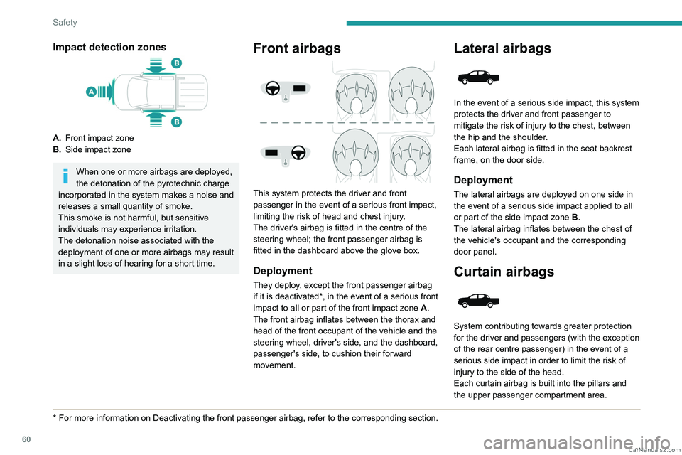 PEUGEOT LANDTREK 2023 Repair Manual 60
Safety
Impact detection zones
A.Front impact zone
B. Side impact zone
When one or more airbags are deployed,
the detonation of the pyrotechnic charge
incorporated in the system makes a noise and PEUGEOT LANDTREK 2023 Repair Manual 60
Safety
Impact detection zones
A.Front impact zone
B. Side impact zone
When one or more airbags are deployed,
the detonation of the pyrotechnic charge
incorporated in the system makes a noise and