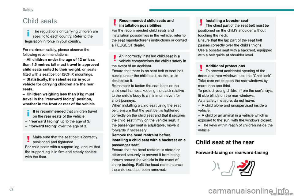 PEUGEOT LANDTREK 2023 Repair Manual 62
Safety
Child seats
The regulations on carrying children are specific to each country. Refer to the
legislation in force in your country.
For maximum safety, please observe the
following recommend PEUGEOT LANDTREK 2023 Repair Manual 62
Safety
Child seats
The regulations on carrying children are specific to each country. Refer to the
legislation in force in your country.
For maximum safety, please observe the
following recommend