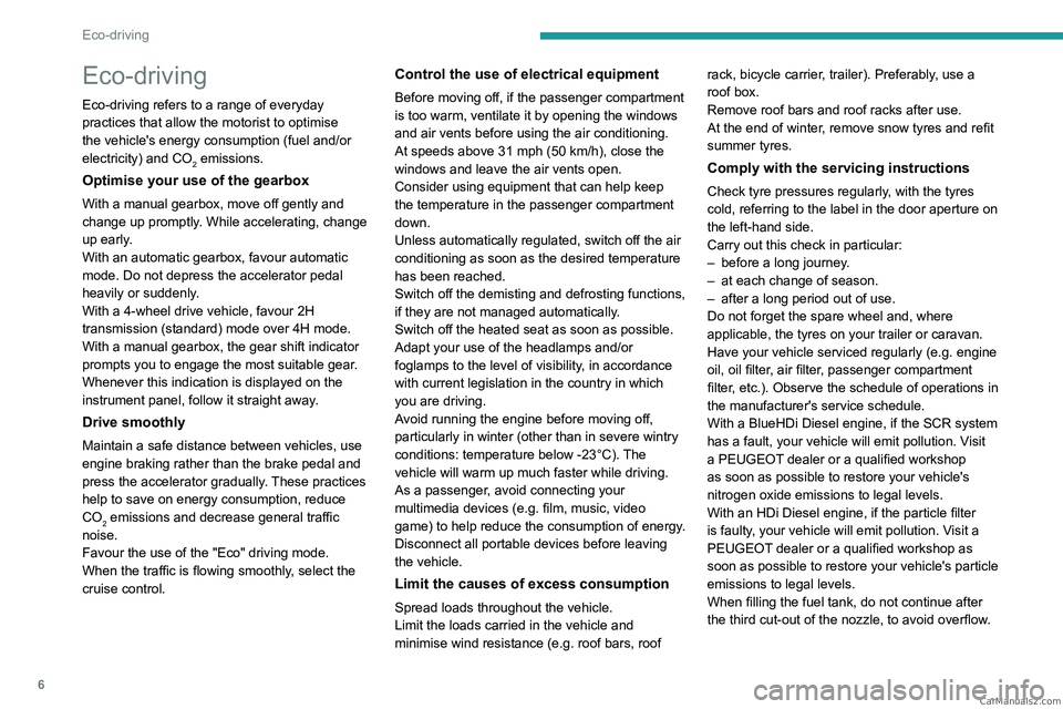 PEUGEOT LANDTREK 2023 Owners Manual 6
Eco-driving
Eco-driving
Eco-driving refers to a range of everyday
practices that allow the motorist to optimise
the vehicle's energy consumption (fuel and/or
electricity) and CO
2 emissions.
PEUGEOT LANDTREK 2023 Owners Manual 6
Eco-driving
Eco-driving
Eco-driving refers to a range of everyday
practices that allow the motorist to optimise
the vehicle's energy consumption (fuel and/or
electricity) and CO
2 emissions.