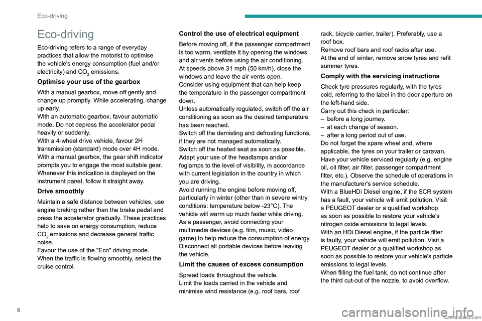 PEUGEOT LANDTREK 2023  Owners Manual 6
Eco-driving
Eco-driving
Eco-driving refers to a range of everyday 
practices that allow the motorist to optimise 
the vehicle's energy consumption (fuel and/or 
electricity) and CO
2 emissions.
