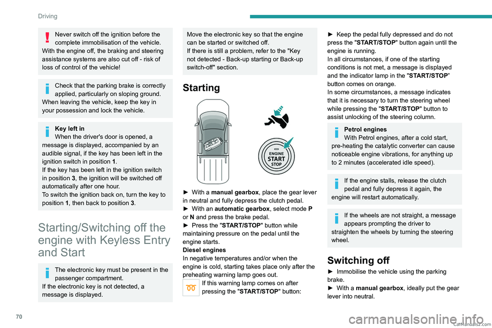 PEUGEOT LANDTREK 2023 Owners Manual 70
Driving
Never switch off the ignition before the
complete immobilisation of the vehicle.
With the engine off, the braking and steering
assistance systems are also cut off - risk of
loss of cont PEUGEOT LANDTREK 2023 Owners Manual 70
Driving
Never switch off the ignition before the
complete immobilisation of the vehicle.
With the engine off, the braking and steering
assistance systems are also cut off - risk of
loss of cont