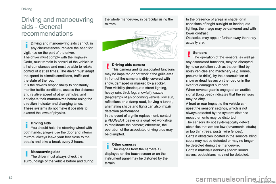 PEUGEOT LANDTREK 2023 Manual Online 80
Driving
Driving and manoeuvring
aids - General
recommendations
Driving and manoeuvring aids cannot, in
any circumstances, replace the need for
vigilance on the part of the driver.
The driver mu PEUGEOT LANDTREK 2023 Manual Online 80
Driving
Driving and manoeuvring
aids - General
recommendations
Driving and manoeuvring aids cannot, in
any circumstances, replace the need for
vigilance on the part of the driver.
The driver mu