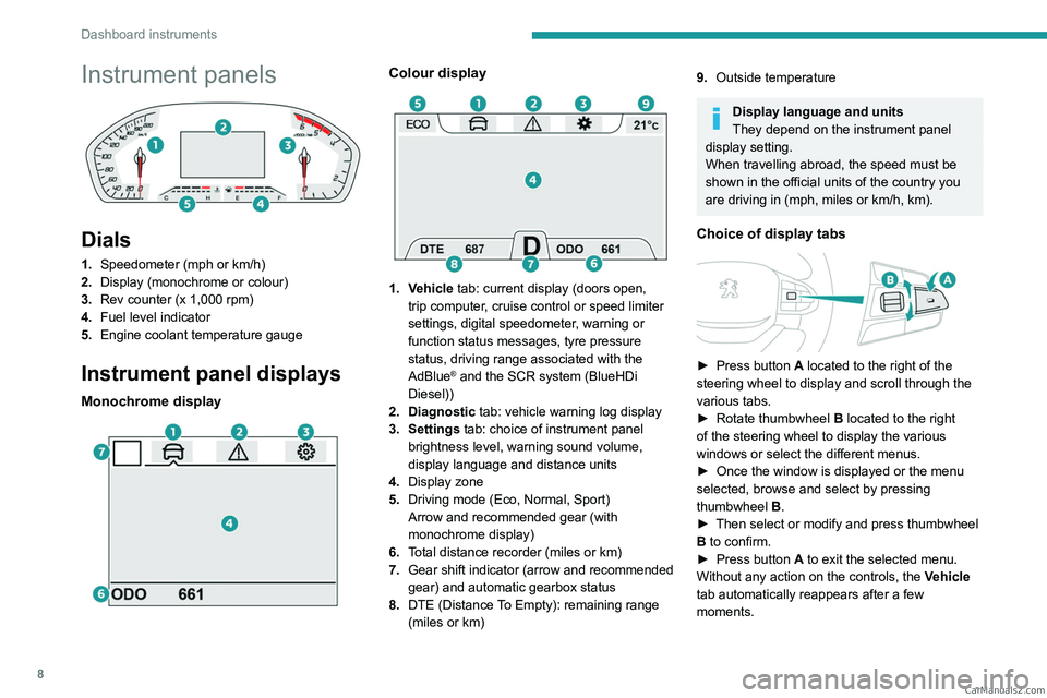 PEUGEOT LANDTREK 2023  Owners Manual 8
Dashboard instruments
Instrument panels 
 
Dials
1.Speedometer (mph or km/h)
2. Display (monochrome or colour)
3. Rev counter (x 1,000 rpm)
4. Fuel level indicator
5. Engine coolant temperature gaug
