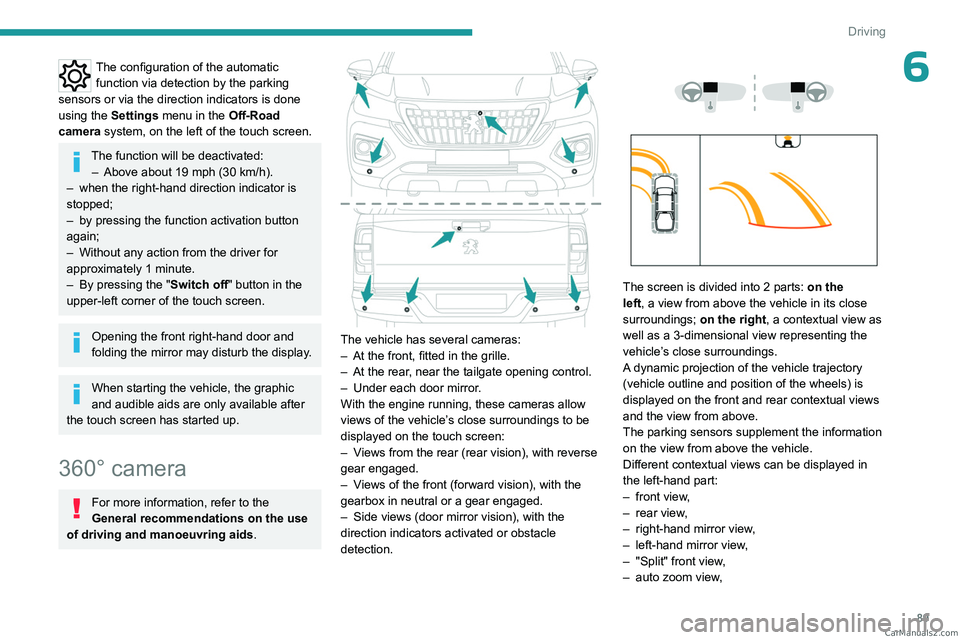PEUGEOT LANDTREK 2023 Owners Manual 89
Driving
6The configuration of the automatic function via detection by the parking
sensors or via the direction indicators is done
using the Settings menu in the Off-Road
camera system, on the l PEUGEOT LANDTREK 2023 Owners Manual 89
Driving
6The configuration of the automatic function via detection by the parking
sensors or via the direction indicators is done
using the Settings menu in the Off-Road
camera system, on the l