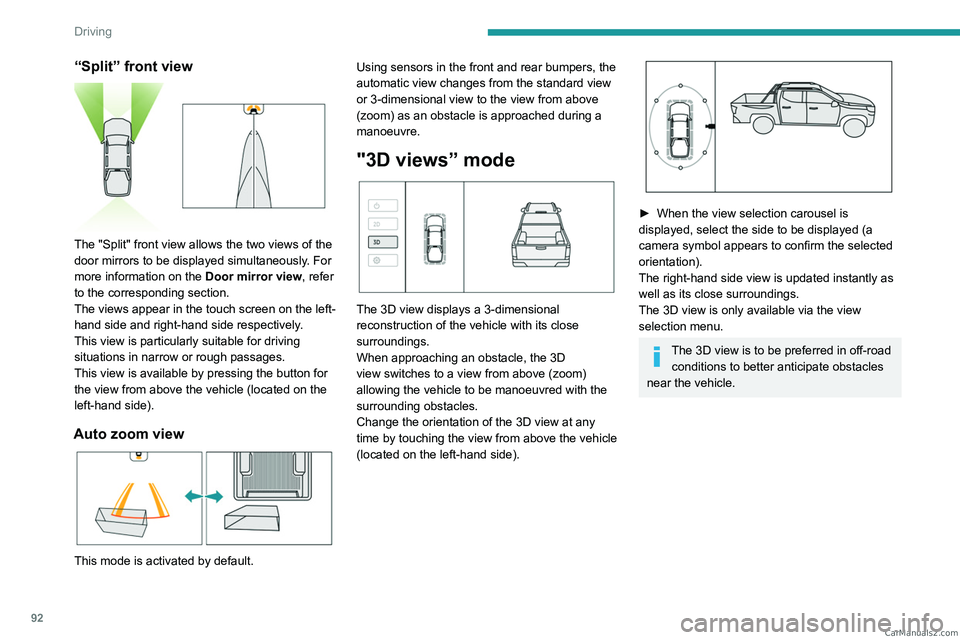 PEUGEOT LANDTREK 2023 Owners Manual 92
Driving
“Split” front view
The "Split" front view allows the two views of the
door mirrors to be displayed simultaneously. For
more information on the Door mirror view, refer
to t PEUGEOT LANDTREK 2023 Owners Manual 92
Driving
“Split” front view
The "Split" front view allows the two views of the
door mirrors to be displayed simultaneously. For
more information on the Door mirror view, refer
to t
