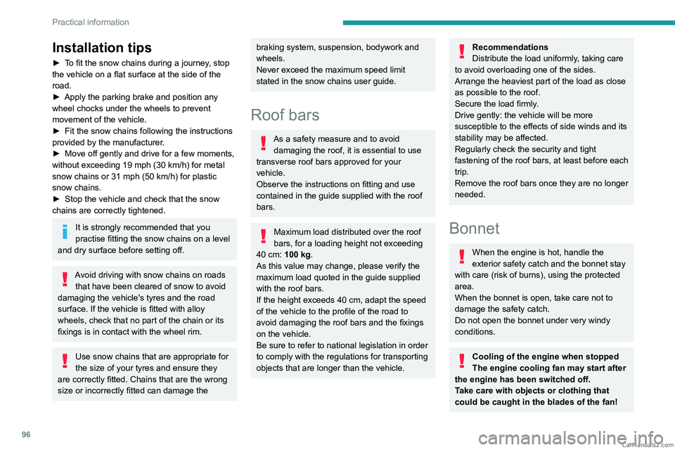 PEUGEOT LANDTREK 2023  Owners Manual 96
Practical information
Installation tips 
► To fit the snow chains during a journey, stop 
the vehicle on a flat surface at the side of the 
road.
► 
Apply the parking brake and position any 
wh