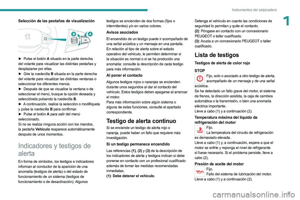 PEUGEOT LANDTREK 2023 Manual del propietario (in Spanish) 9
Instrumentos del salpicadero
1Selección de las pestañas de visualización
► Pulse el botón A situado en la parte derecha
del volante para visualizar las distintas pestañas y
desplazarse p PEUGEOT LANDTREK 2023 Manual del propietario (in Spanish) 9
Instrumentos del salpicadero
1Selección de las pestañas de visualización
► Pulse el botón A situado en la parte derecha
del volante para visualizar las distintas pestañas y
desplazarse p