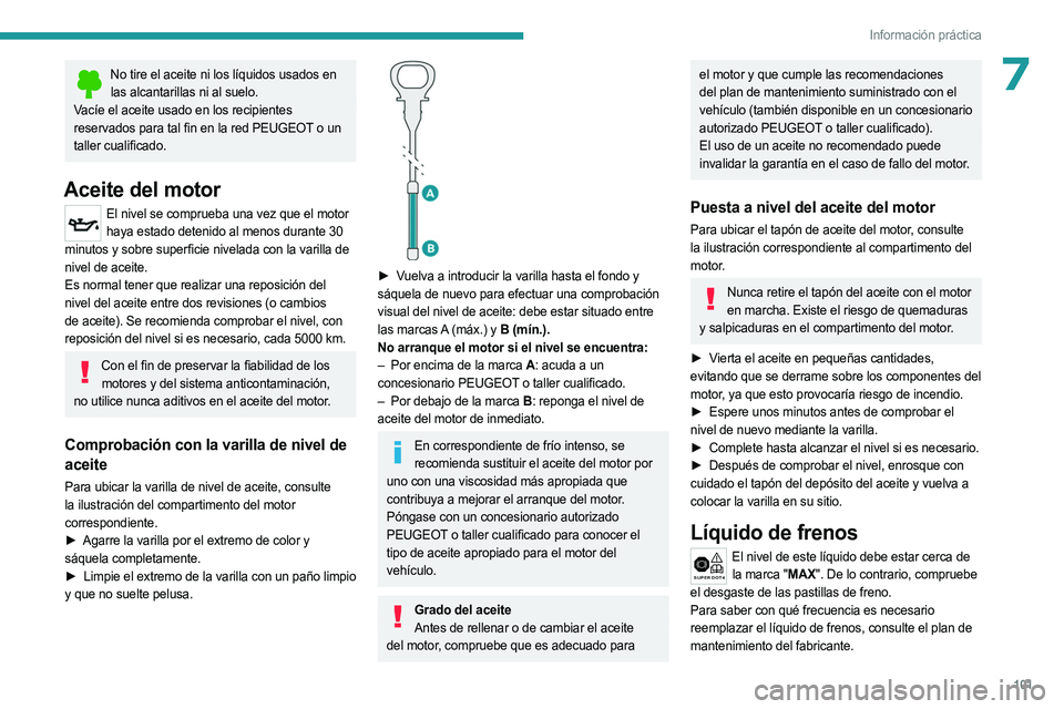 PEUGEOT LANDTREK 2023 Manual del propietario (in Spanish) 101
Información práctica
7No tire el aceite ni los líquidos usados en las alcantarillas ni al suelo.
Vacíe el aceite usado en los recipientes
reservados para tal fin en la red PEUGEOT o un
talle PEUGEOT LANDTREK 2023 Manual del propietario (in Spanish) 101
Información práctica
7No tire el aceite ni los líquidos usados en las alcantarillas ni al suelo.
Vacíe el aceite usado en los recipientes
reservados para tal fin en la red PEUGEOT o un
talle