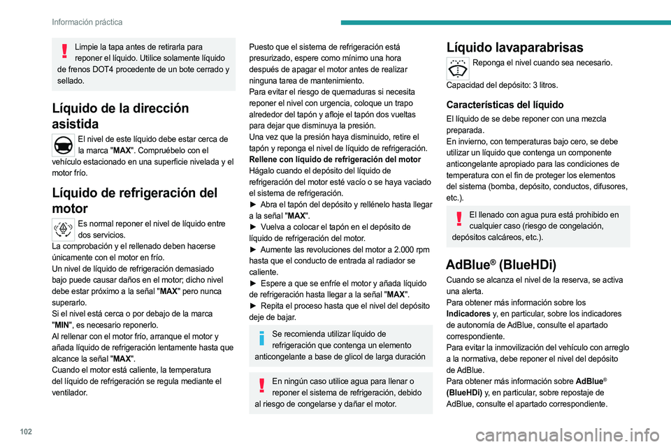 PEUGEOT LANDTREK 2023 Manual del propietario (in Spanish) 102
Información práctica
Limpie la tapa antes de retirarla para reponer el líquido. Utilice solamente líquido
de frenos DOT4 procedente de un bote cerrado y
sellado.
Líquido de la dirección
a PEUGEOT LANDTREK 2023 Manual del propietario (in Spanish) 102
Información práctica
Limpie la tapa antes de retirarla para reponer el líquido. Utilice solamente líquido
de frenos DOT4 procedente de un bote cerrado y
sellado.
Líquido de la dirección
a