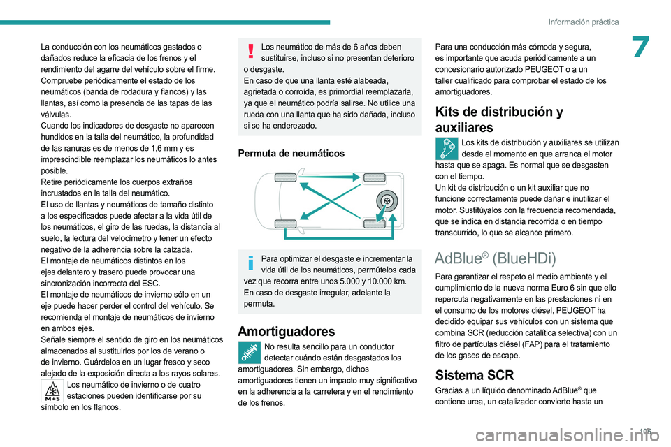 PEUGEOT LANDTREK 2023 Manual del propietario (in Spanish) 105
Información práctica
7La conducción con los neumáticos gastados o
dañados reduce la eficacia de los frenos y el
rendimiento del agarre del vehículo sobre el firme.
Compruebe periódicamen PEUGEOT LANDTREK 2023 Manual del propietario (in Spanish) 105
Información práctica
7La conducción con los neumáticos gastados o
dañados reduce la eficacia de los frenos y el
rendimiento del agarre del vehículo sobre el firme.
Compruebe periódicamen