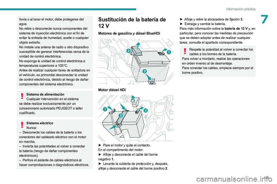 PEUGEOT LANDTREK 2023 Manual del propietario (in Spanish) 109
Información práctica
7lluvia o al lavar el motor, debe protegerse del
agua.
No retire o desconecte nunca componentes del
sistema de inyección electrónica con el fin de
evitar la entrada de PEUGEOT LANDTREK 2023 Manual del propietario (in Spanish) 109
Información práctica
7lluvia o al lavar el motor, debe protegerse del
agua.
No retire o desconecte nunca componentes del
sistema de inyección electrónica con el fin de
evitar la entrada de
