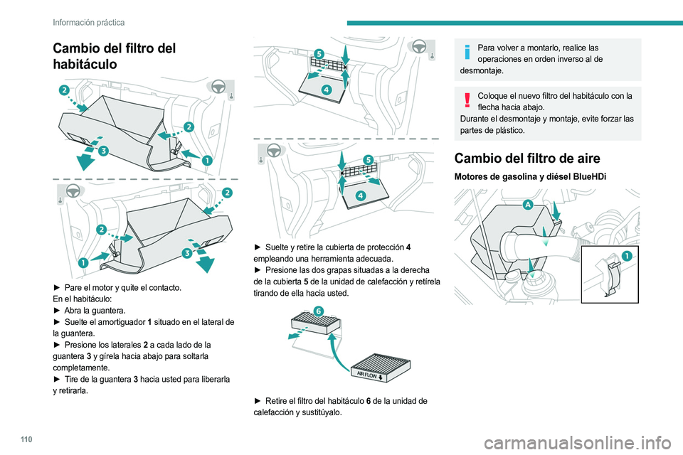 PEUGEOT LANDTREK 2023 Manual del propietario (in Spanish) 11 0
Información práctica
Cambio del filtro del
habitáculo
â–º Pare el motor y quite el contacto.
En el habitáculo:
â–º
Abra la guantera.
â–º
Suelte el amortiguador
1 situado en el lat PEUGEOT LANDTREK 2023 Manual del propietario (in Spanish) 11 0
Información práctica
Cambio del filtro del
habitáculo
â–º Pare el motor y quite el contacto.
En el habitáculo:
â–º
Abra la guantera.
â–º
Suelte el amortiguador
1 situado en el lat
