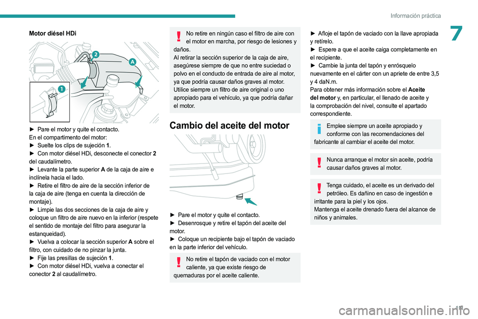 PEUGEOT LANDTREK 2023 Manual del propietario (in Spanish) 111
Información práctica
7Motor diésel HDi
â–º Pare el motor y quite el contacto.
En el compartimento del motor:
â–º
Suelte los clips de sujeción
1.
â–º
Con motor diésel HDi, desconecte PEUGEOT LANDTREK 2023 Manual del propietario (in Spanish) 111
Información práctica
7Motor diésel HDi
â–º Pare el motor y quite el contacto.
En el compartimento del motor:
â–º
Suelte los clips de sujeción
1.
â–º
Con motor diésel HDi, desconecte