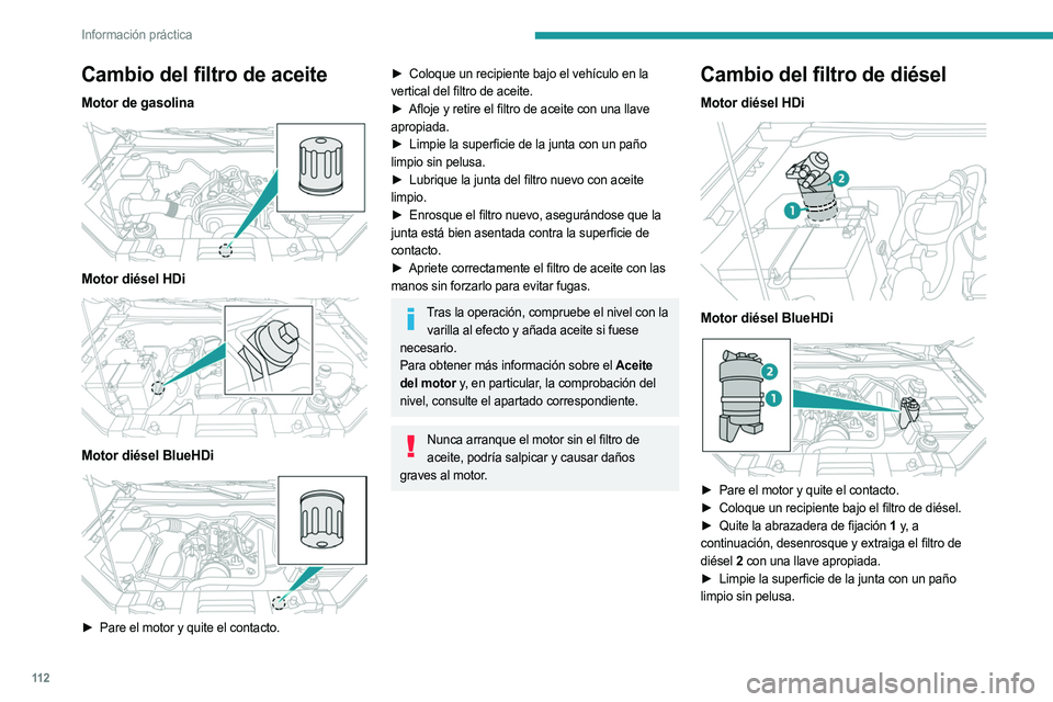 PEUGEOT LANDTREK 2023 Manual del propietario (in Spanish) 11 2
Información práctica
Cambio del filtro de aceite
Motor de gasolina
Motor diésel HDi
Motor diésel BlueHDi
â–º Pare el motor y quite el contacto.
► Coloque un recipiente bajo el vehà PEUGEOT LANDTREK 2023 Manual del propietario (in Spanish) 11 2
Información práctica
Cambio del filtro de aceite
Motor de gasolina
Motor diésel HDi
Motor diésel BlueHDi
â–º Pare el motor y quite el contacto.
â–º Coloque un recipiente bajo el vehÃ