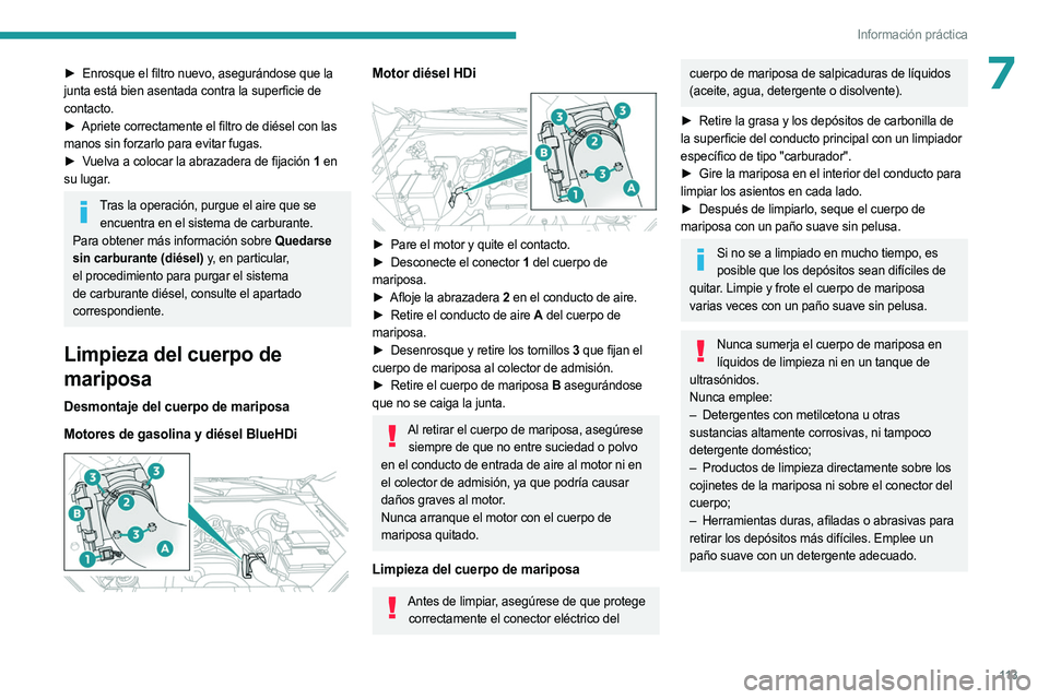 PEUGEOT LANDTREK 2023 Manual del propietario (in Spanish) 11 3
Información práctica
7► Enrosque el filtro nuevo, asegurándose que la
junta está bien asentada contra la superficie de
contacto.
â–º
Apriete correctamente el filtro de diésel con las
PEUGEOT LANDTREK 2023 Manual del propietario (in Spanish) 11 3
Información práctica
7► Enrosque el filtro nuevo, asegurándose que la
junta está bien asentada contra la superficie de
contacto.
â–º
Apriete correctamente el filtro de diésel con las