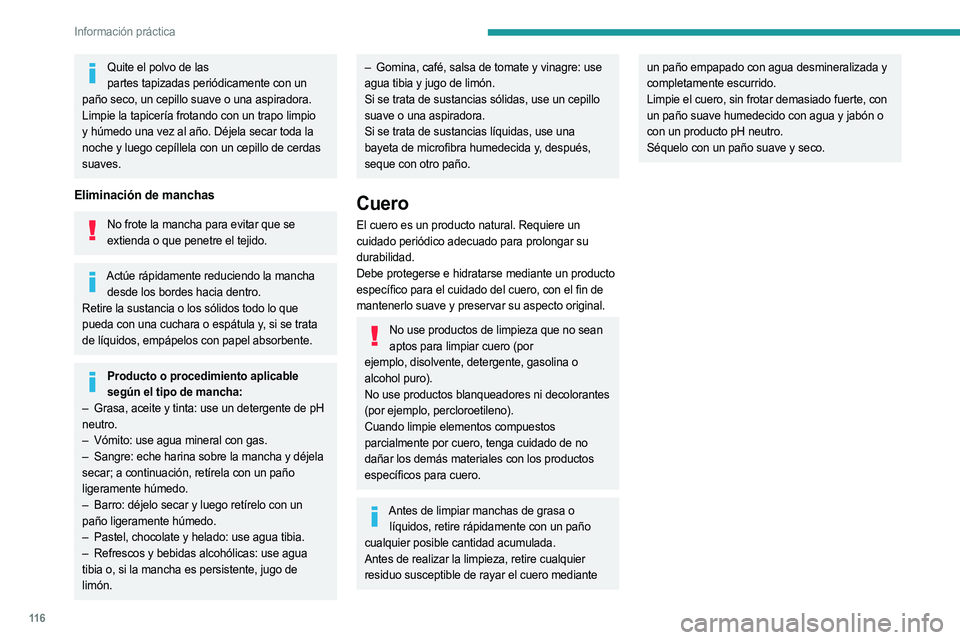 PEUGEOT LANDTREK 2023 Manual del propietario (in Spanish) 11 6
Información práctica
Quite el polvo de las partes tapizadas periódicamente con un
paño seco, un cepillo suave o una aspiradora.
Limpie la
tapicerÃa frotando con un trapo limpio
y h PEUGEOT LANDTREK 2023 Manual del propietario (in Spanish) 11 6
Información práctica
Quite el polvo de las partes tapizadas periódicamente con un
paño seco, un cepillo suave o una aspiradora.
Limpie la
tapicerÃa frotando con un trapo limpio
y h