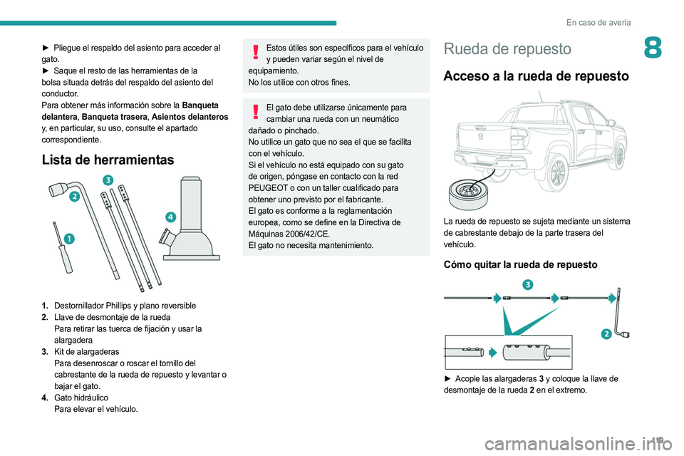 PEUGEOT LANDTREK 2023 Manual del propietario (in Spanish) 11 9
En caso de avería
8► Pliegue el respaldo del asiento para acceder al
gato.
►
Saque el resto de las herramientas de la
bolsa situada detrás del respaldo del asiento del
conductor.
Par PEUGEOT LANDTREK 2023 Manual del propietario (in Spanish) 11 9
En caso de avería
8► Pliegue el respaldo del asiento para acceder al
gato.
►
Saque el resto de las herramientas de la
bolsa situada detrás del respaldo del asiento del
conductor.
Par