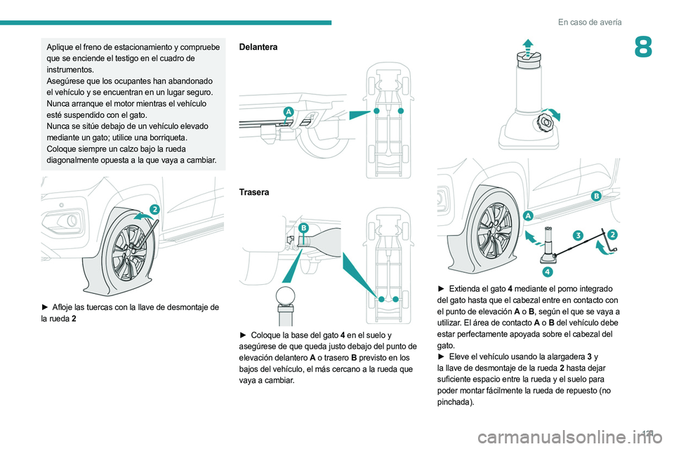 PEUGEOT LANDTREK 2023 Manual del propietario (in Spanish) 121
En caso de avería
8Aplique el freno de estacionamiento y compruebe
que se enciende el testigo en el cuadro de
instrumentos.
Asegúrese que los ocupantes han abandonado
el vehículo y se encuen PEUGEOT LANDTREK 2023 Manual del propietario (in Spanish) 121
En caso de avería
8Aplique el freno de estacionamiento y compruebe
que se enciende el testigo en el cuadro de
instrumentos.
Asegúrese que los ocupantes han abandonado
el vehículo y se encuen