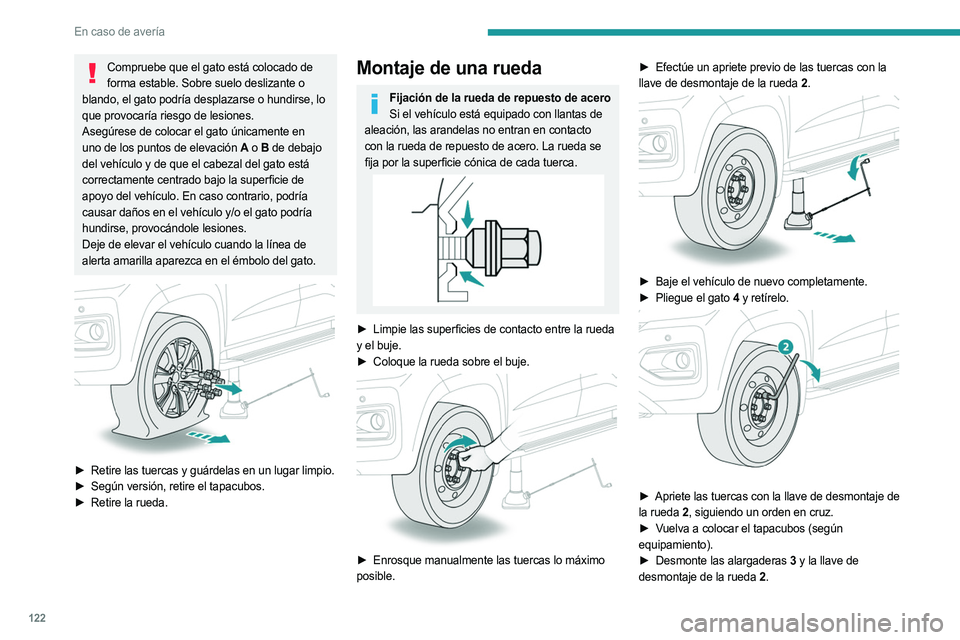PEUGEOT LANDTREK 2023 Manual del propietario (in Spanish) 122
En caso de avería
Compruebe que el gato está colocado de forma estable. Sobre suelo deslizante o
blando, el gato podría desplazarse o hundirse, lo
que provocaría riesgo de lesiones.
Asegúre PEUGEOT LANDTREK 2023 Manual del propietario (in Spanish) 122
En caso de avería
Compruebe que el gato está colocado de forma estable. Sobre suelo deslizante o
blando, el gato podría desplazarse o hundirse, lo
que provocaría riesgo de lesiones.
Asegúre