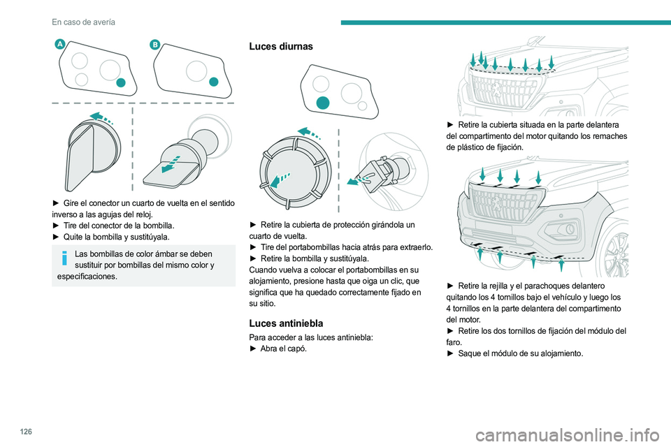 PEUGEOT LANDTREK 2023 Manual del propietario (in Spanish) 126
En caso de avería
► Gire el conector un cuarto de vuelta en el sentido
inverso a las agujas del reloj.
►
T
ire del conector de la bombilla.
►
Quite la bombilla y sustitúyala.
Las b PEUGEOT LANDTREK 2023 Manual del propietario (in Spanish) 126
En caso de avería
► Gire el conector un cuarto de vuelta en el sentido
inverso a las agujas del reloj.
►
T
ire del conector de la bombilla.
►
Quite la bombilla y sustitúyala.
Las b