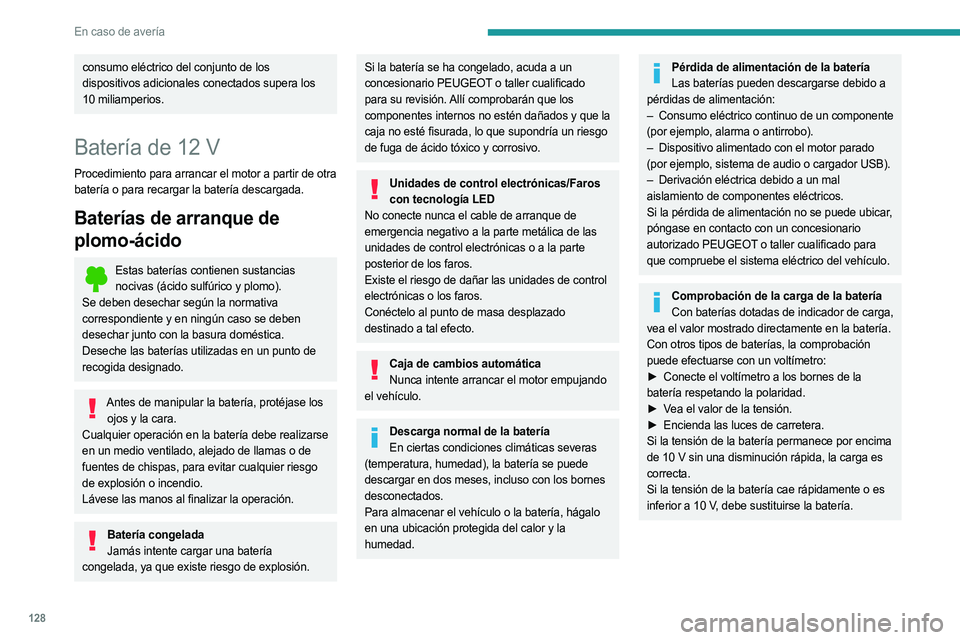 PEUGEOT LANDTREK 2023 Manual del propietario (in Spanish) 128
En caso de avería
consumo eléctrico del conjunto de los
dispositivos adicionales conectados supera los
10 miliamperios.
Batería de 12 V
Procedimiento para arrancar el motor a partir de otra
PEUGEOT LANDTREK 2023 Manual del propietario (in Spanish) 128
En caso de avería
consumo eléctrico del conjunto de los
dispositivos adicionales conectados supera los
10 miliamperios.
Batería de 12 V
Procedimiento para arrancar el motor a partir de otra