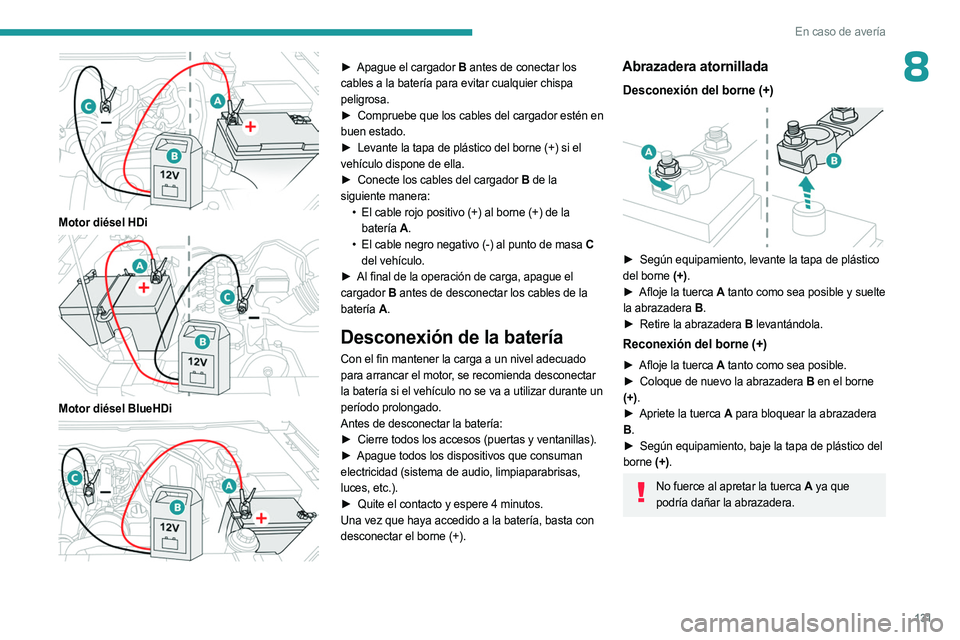 PEUGEOT LANDTREK 2023 Manual del propietario (in Spanish) 131
En caso de avería
8
Motor diésel HDi
Motor diésel BlueHDi
► Apague el cargador B antes de conectar los
cables a la batería para evitar cualquier chispa
peligrosa.
►
Compruebe q PEUGEOT LANDTREK 2023 Manual del propietario (in Spanish) 131
En caso de avería
8
Motor diésel HDi
Motor diésel BlueHDi
► Apague el cargador B antes de conectar los
cables a la batería para evitar cualquier chispa
peligrosa.
►
Compruebe q
