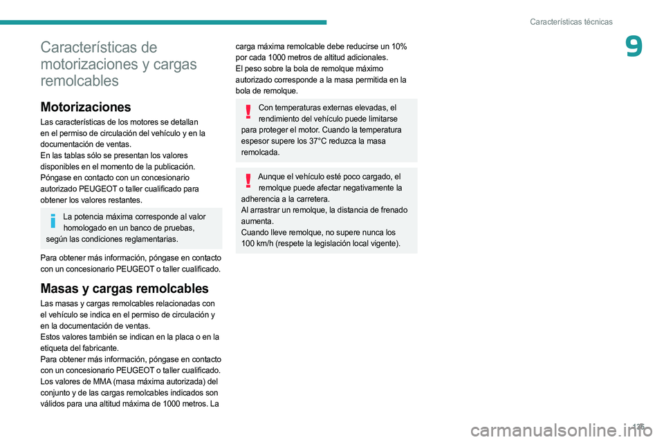 PEUGEOT LANDTREK 2023 Manual del propietario (in Spanish) 135
Características técnicas
9Características de
motorizaciones y cargas
remolcables
Motorizaciones
Las características de los motores se detallan
en el permiso de circulación del vehículo y PEUGEOT LANDTREK 2023 Manual del propietario (in Spanish) 135
Características técnicas
9Características de
motorizaciones y cargas
remolcables
Motorizaciones
Las características de los motores se detallan
en el permiso de circulación del vehículo y