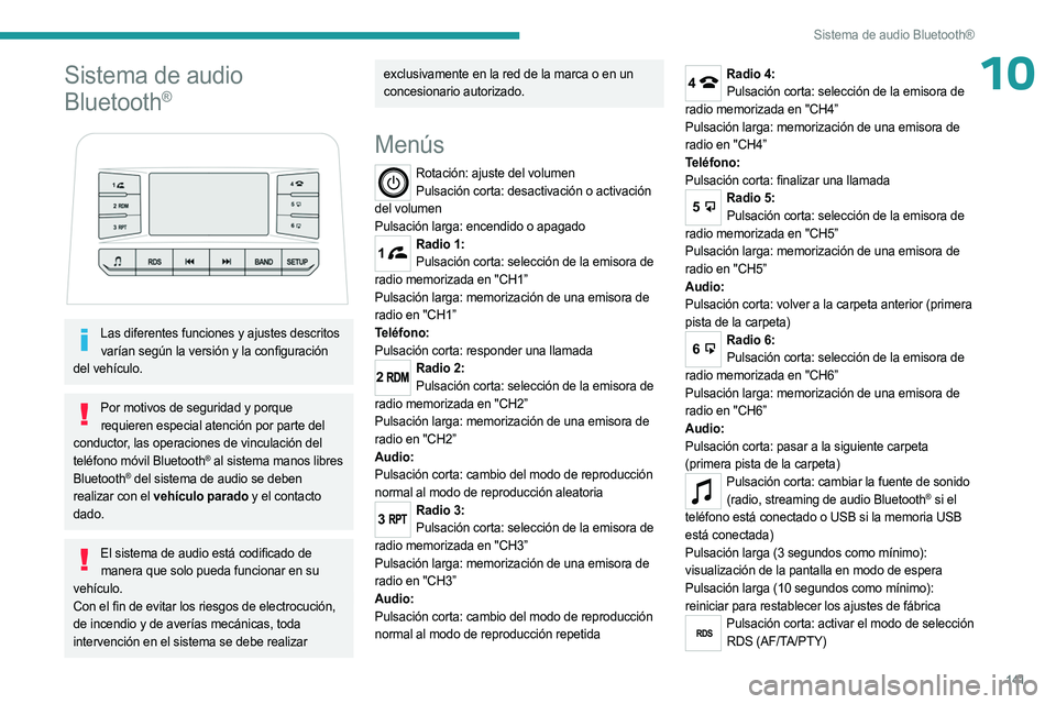 PEUGEOT LANDTREK 2023 Manual del propietario (in Spanish) 141
Sistema de audio Bluetooth®
10Sistema de audio
Bluetooth
®
Las diferentes funciones y ajustes descritos varían según la versión y la configuración
del vehículo.
Por motivos de segurid PEUGEOT LANDTREK 2023 Manual del propietario (in Spanish) 141
Sistema de audio Bluetooth®
10Sistema de audio
Bluetooth
®
Las diferentes funciones y ajustes descritos varían según la versión y la configuración
del vehículo.
Por motivos de segurid