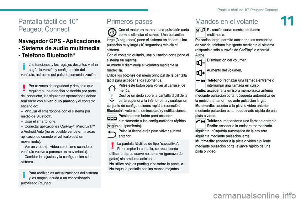 PEUGEOT LANDTREK 2023 Manual del propietario (in Spanish) 145
Pantalla táctil de 10" Peugeot Connect
11Pantalla táctil de 10"
Peugeot Connect
Navegador GPS - Aplicaciones
- Sistema de audio multimedia
- Teléfono Bluetooth
®
Las funciones y los PEUGEOT LANDTREK 2023 Manual del propietario (in Spanish) 145
Pantalla táctil de 10" Peugeot Connect
11Pantalla táctil de 10"
Peugeot Connect
Navegador GPS - Aplicaciones
- Sistema de audio multimedia
- Teléfono Bluetooth
®
Las funciones y los