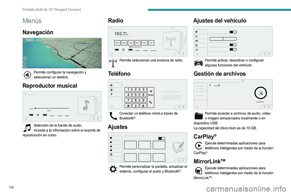 PEUGEOT LANDTREK 2023 Manual del propietario (in Spanish) 146
Pantalla táctil de 10" Peugeot Connect
Menús
Navegación
Permite configurar la navegación y seleccionar un destino.
Reproductor musical
Selección de la fuente de audio.Acceda a la in PEUGEOT LANDTREK 2023 Manual del propietario (in Spanish) 146
Pantalla táctil de 10" Peugeot Connect
Menús
Navegación
Permite configurar la navegación y seleccionar un destino.
Reproductor musical
Selección de la fuente de audio.Acceda a la in