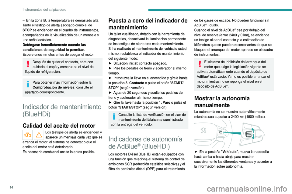 PEUGEOT LANDTREK 2023 Manual del propietario (in Spanish) 14
Instrumentos del salpicadero
– En la zona B, la temperatura es demasiado alta.
Tanto el testigo de alerta asociado como el de
STOP se encienden en el cuadro de instrumentos,
acompañados de la PEUGEOT LANDTREK 2023 Manual del propietario (in Spanish) 14
Instrumentos del salpicadero
– En la zona B, la temperatura es demasiado alta.
Tanto el testigo de alerta asociado como el de
STOP se encienden en el cuadro de instrumentos,
acompañados de la