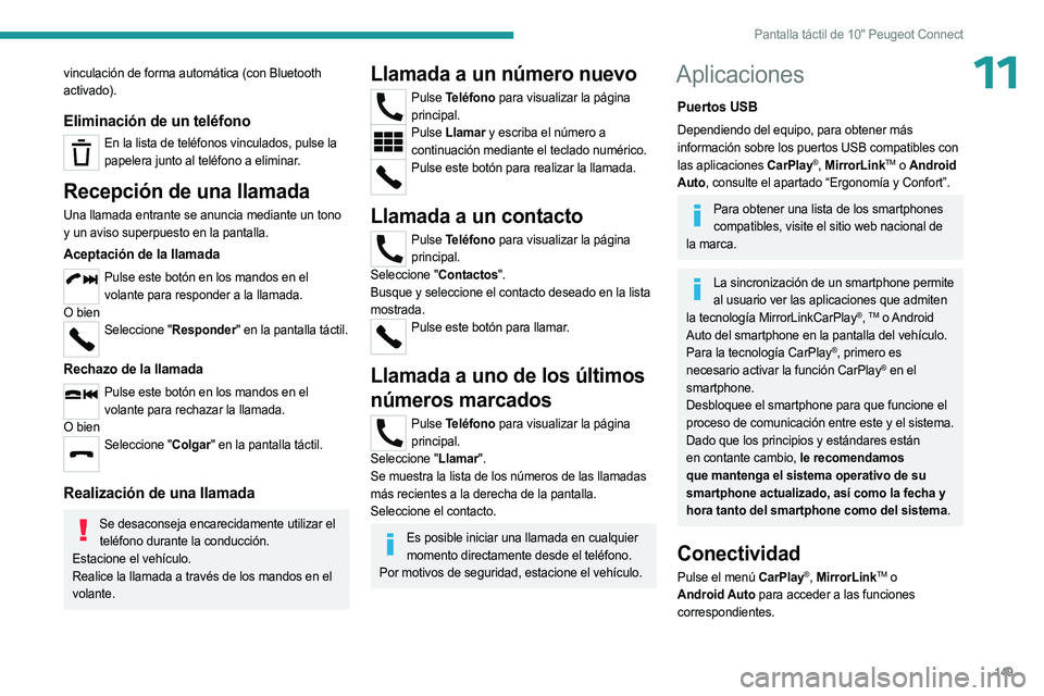 PEUGEOT LANDTREK 2023 Manual del propietario (in Spanish) 149
Pantalla táctil de 10" Peugeot Connect
11vinculación de forma automática (con Bluetooth
activado).
Eliminación de un teléfono
En la lista de teléfonos vinculados, pulse la papelera junt PEUGEOT LANDTREK 2023 Manual del propietario (in Spanish) 149
Pantalla táctil de 10" Peugeot Connect
11vinculación de forma automática (con Bluetooth
activado).
Eliminación de un teléfono
En la lista de teléfonos vinculados, pulse la papelera junt