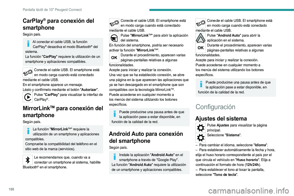 PEUGEOT LANDTREK 2023 Manual del propietario (in Spanish) 150
Pantalla táctil de 10" Peugeot Connect
CarPlay® para conexión del
smartphone
Según país.
Al conectar el cable USB, la función
CarPlay® desactiva el modo Bluetooth® del
sistema.
La f PEUGEOT LANDTREK 2023 Manual del propietario (in Spanish) 150
Pantalla táctil de 10" Peugeot Connect
CarPlay® para conexión del
smartphone
Según país.
Al conectar el cable USB, la función
CarPlay® desactiva el modo Bluetooth® del
sistema.
La f